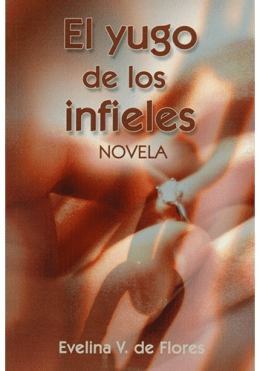 El yugo de los infieles - Evelina V. de Flores